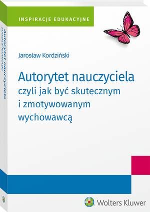 Tytuł: Autorytet nauczyciela czyli jak być skutecznym i zmotywowanym wychowawcą
Autor: Jarosław Kordziński
Wydawnictwo: Wolters Kluwer
Formaty: PDF