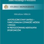 Tytuł: Autoteliczne stany umysłu - funkcjonalna czynność mózgu i uwaga w przygotowaniu mentalnym sportowców
Autor: Mirosław Mikicin
Wydawnictwo: AWF Warszawa
Formaty: PDF