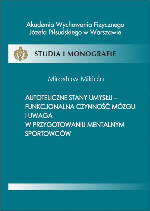 Tytuł: Autoteliczne stany umysłu - funkcjonalna czynność mózgu i uwaga w przygotowaniu mentalnym sportowców
Autor: Mirosław Mikicin
Wydawnictwo: AWF Warszawa
Formaty: PDF