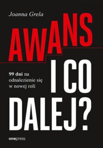 Tytuł: Awans i co dalej? 99 dni na odnalezienie się w nowej roli
Autor: Joanna Grela
Wydawnictwo: Onepress
Formaty: EPUB, PDF, MOBI