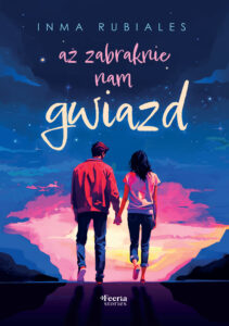 Tytuł: Aż zabraknie nam gwiazd
Autor: Inma Rubiales
Wydawnictwo: Wydawnictwo JK (Aha, Feeria)
Formaty: EPUB, MOBI