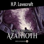 Tytuł: Azathoth
Autor: H.P. Lovecraft
Wydawnictwo: Wrota Wyobraźni
Formaty: MP3