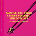 Tytuł: Azjatycki soft power a prawo własności intelektualnej
Autor: Katarzyna Grzybczyk
Wydawnictwo: Wolters Kluwer
Formaty: PDF