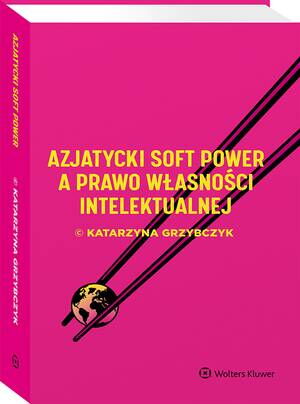 Tytuł: Azjatycki soft power a prawo własności intelektualnej
Autor: Katarzyna Grzybczyk
Wydawnictwo: Wolters Kluwer
Formaty: PDF
