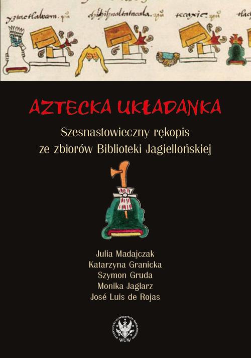 Tytuł: Aztecka układanka
Autor: Julia Madajczak, Katarzyna Granicka, Szymon Gruda, Monika Jaglarz, José Luis De Rojas
Wydawnictwo: Wydawnictwa Uniwersytetu Warszawskiego
Formaty: MOBI, EPUB, PDF