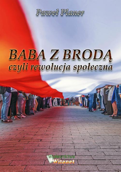 Tytuł: Baba z brodą czyli rewolucja społeczna
Autor: Paweł Planer
Wydawnictwo: Witanet
Formaty: MOBI, EPUB