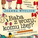 Tytuł: Baba z wozu, komu lżej?
Autor: Joanna Wtulich
Wydawnictwo: Wydawnictwo Lira
Formaty: EPUB, PDF