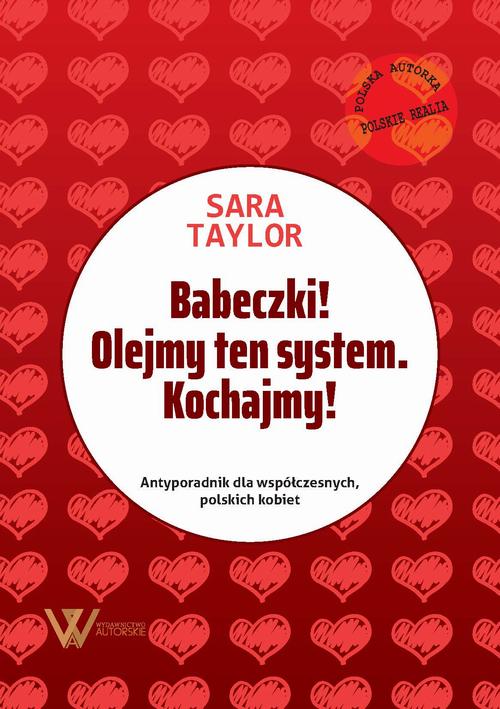 Tytuł: Babeczki! Olejmy ten system. Kochajmy!
Autor: Sara Taylor
Wydawnictwo: ROSTER
Formaty: EPUB, MOBI