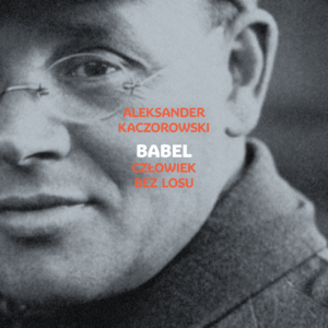Tytuł: Babel. Człowiek bez losu
Autor: Aleksander Kaczorowski
Wydawnictwo: Wydawnictwo Czarne
Formaty: EPUB, MOBI