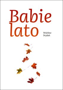Tytuł: Babie lato
Autor: Wojsław Brydak
Wydawnictwo: Bernardinum
Formaty: EPUB, MOBI