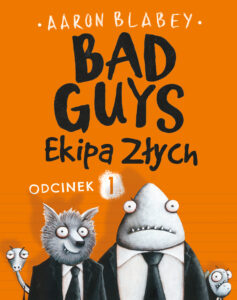 Tytuł: Bad Guys. Ekipa Złych Odcinek 1
Autor: Aaron Blabey
Wydawnictwo: Zysk i S-ka
Formaty: EPUB, MOBI