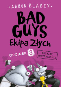 Tytuł: Bad Guys. Ekipa Złych. Odcinek 3 Futrzak kontratakuje
Autor: Aaron Blabey
Wydawnictwo: Zysk i S-ka
Formaty: EPUB, MOBI