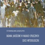 Tytuł: Badania jakościowe w naukach społecznych
Autor: Stanisław Juszczyk
Wydawnictwo: Wydawnictwo Uniwersytetu Śląskiego
Formaty: PDF