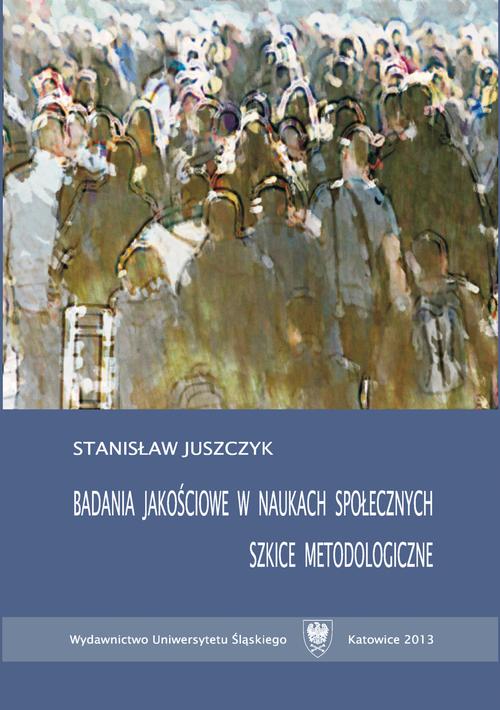 Tytuł: Badania jakościowe w naukach społecznych
Autor: Stanisław Juszczyk
Wydawnictwo: Wydawnictwo Uniwersytetu Śląskiego
Formaty: PDF