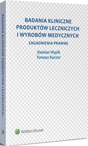 Tytuł: Badania kliniczne produktów leczniczych i wyrobów medycznych. Zagadnienia prawne
Autor: Tomasz Kuczur, Damian Wąsik
Wydawnictwo: Wolters Kluwer
Formaty: PDF