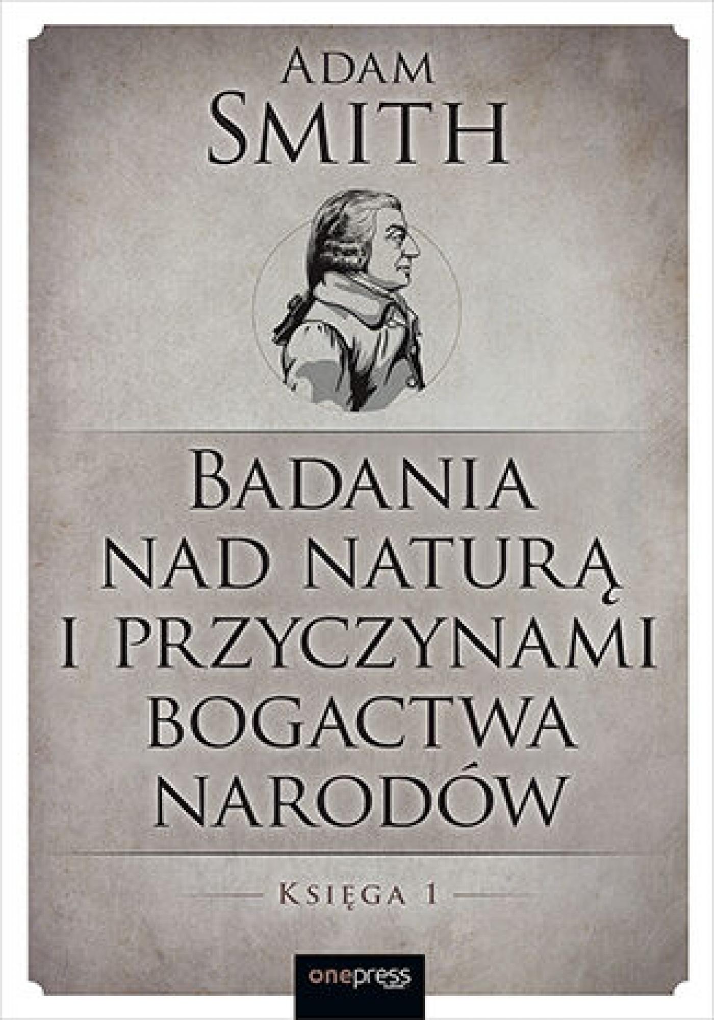 Tytuł: Badania nad naturą i przyczynami bogactwa narodów. Księga 1
Autor: Adam Smith
Wydawnictwo: Onepress
Formaty: EPUB, PDF, MOBI
