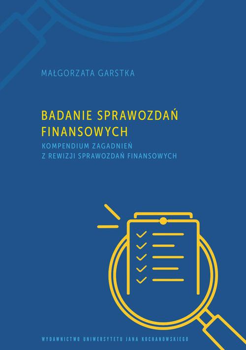 Tytuł: Badanie sprawozdań finansowych. Kompendium zagadnień z rewizji sprawozdań finansowych
Autor: Małgorzata Garstka
Wydawnictwo: Uniwersytet Jana Kochanowskiego
Formaty: PDF