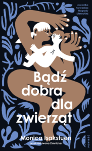 Tytuł: Bądź dobra dla zwierząt
Autor: Monica Isakstuen
Wydawnictwo: Wydawnictwo Czarne
Formaty: EPUB, MOBI