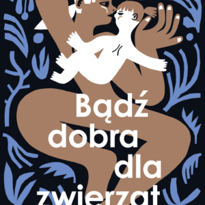 Tytuł: Bądź dobra dla zwierząt
Autor: Monica Isakstuen
Wydawnictwo: Wydawnictwo Czarne
Formaty: EPUB, MOBI