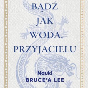 Bądź jak woda, przyjacielu. Nauki Bruce’a Lee — okładka e-booka