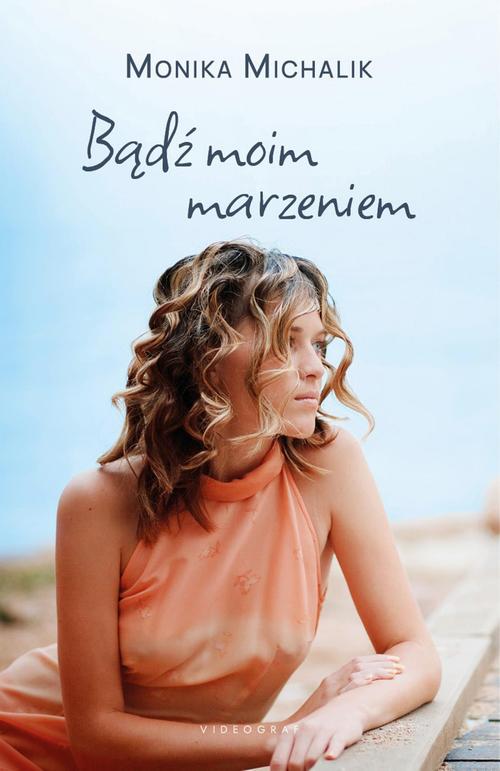 Tytuł: Bądź moim marzeniem
Autor: Monika Michalik
Wydawnictwo: Videograf
Formaty: EPUB, MOBI