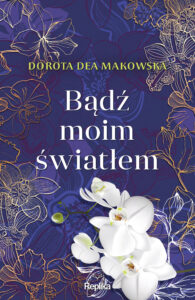 Tytuł: Bądź moim światłem
Autor: Dorota Dea Makowska
Wydawnictwo: Replika
Formaty: EPUB, MOBI