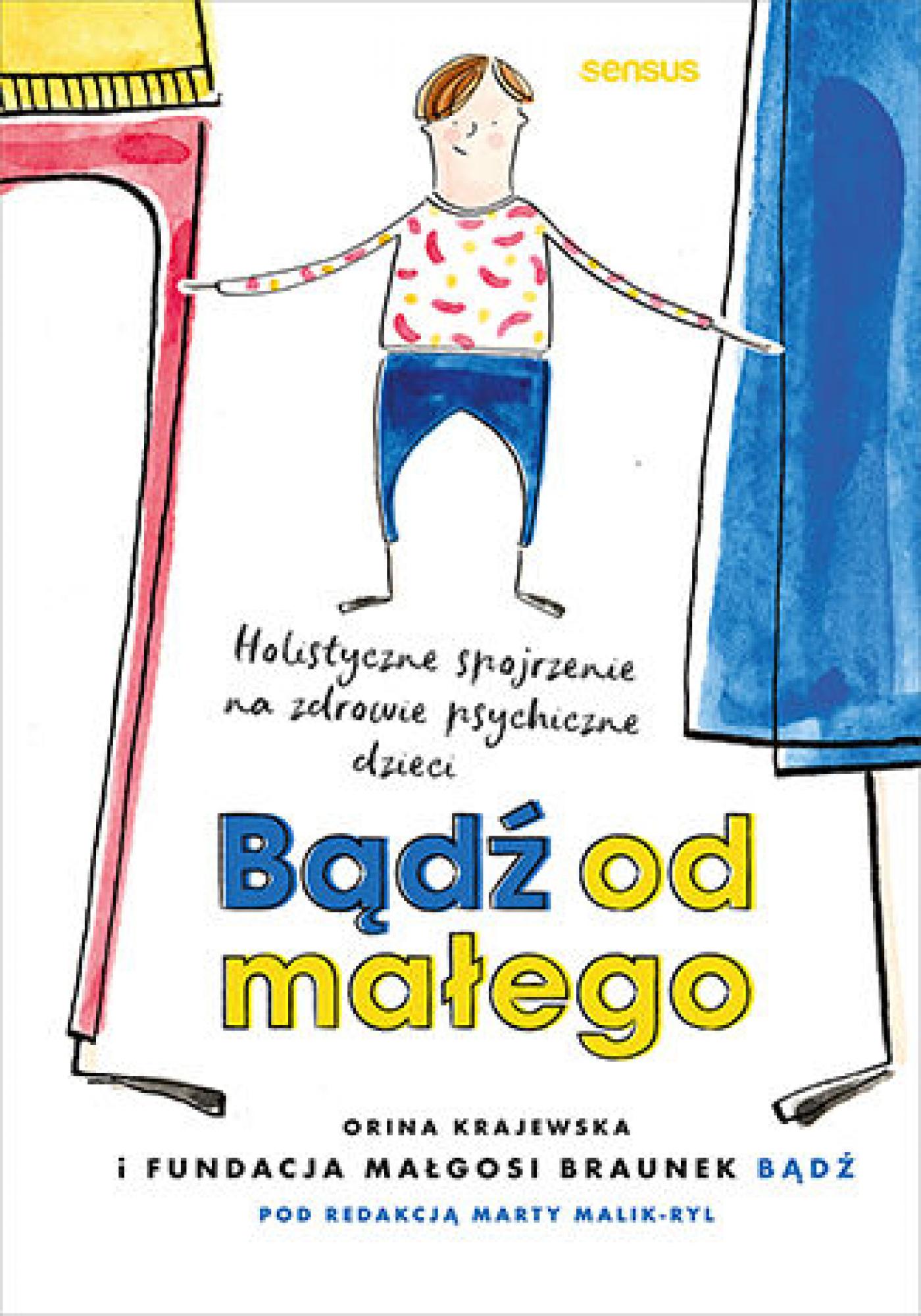 Tytuł: Bądź od małego. Holistyczne spojrzenie na zdrowie psychiczne dzieci
Autor: Fundacja Małgosi Braunek "Bądź"
Wydawnictwo: Sensus
Formaty: PDF