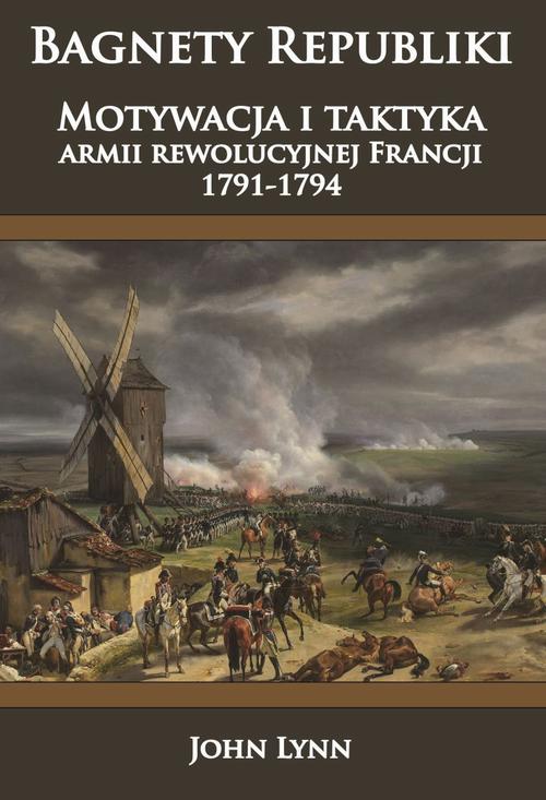 Tytuł: Bagnety Republiki
Autor: John Lynn
Wydawnictwo: Napoleon V
Formaty: PDF, EPUB, MOBI
