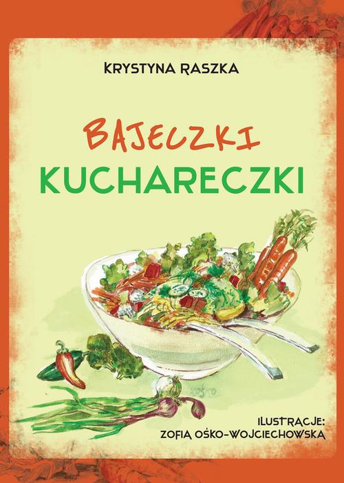 Tytuł: Bajeczki kuchareczki
Autor: Krystyna Raszka
Wydawnictwo: Borgis
Formaty: EPUB