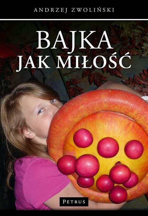Tytuł: Bajka jak Miłość
Autor: Andrzej Zwoliński
Wydawnictwo: Petrus
Formaty: PDF
