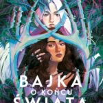 Tytuł: Bajka o końcu świata
Autor: Ava Reid
Wydawnictwo: Nowe Strony
Formaty: EPUB, MOBI