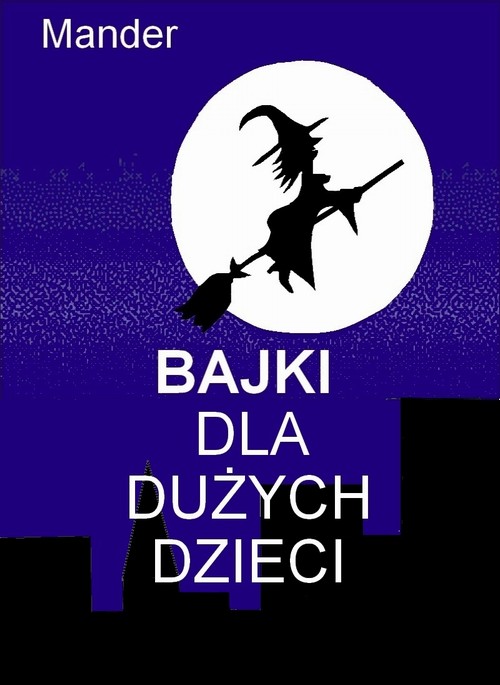 Tytuł: Bajki dla dużych dzieci
Autor: Mander
Wydawnictwo: Wydawnictwo e-bookowo
Formaty: EPUB, PDF