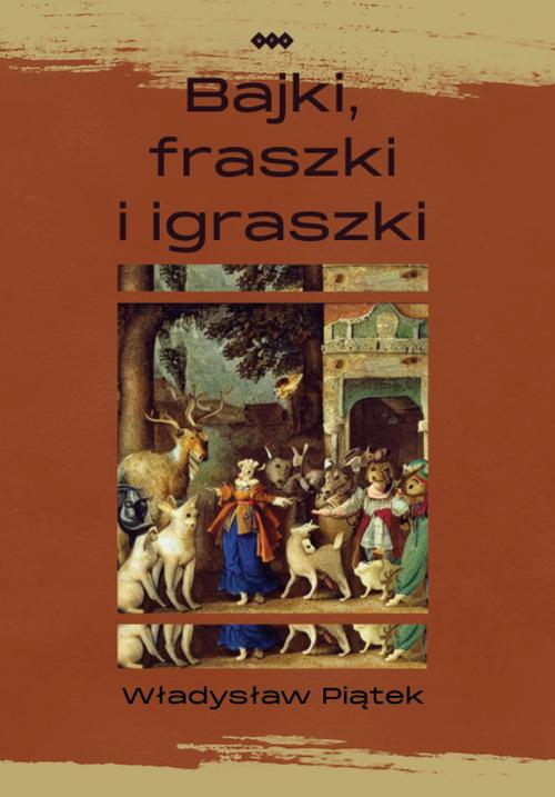 Tytuł: Bajki, fraszki i igraszki
Autor: Władysław Wiesław Piątek
Wydawnictwo: Warszawska Firma Wydawnicza
Formaty: EPUB