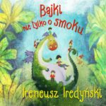 Tytuł: Bajki nie tylko o smoku
Autor: Ireneusz Iredyński
Wydawnictwo: Estymator
Formaty: MP3