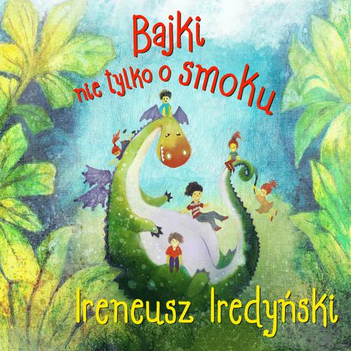 Tytuł: Bajki nie tylko o smoku
Autor: Ireneusz Iredyński
Wydawnictwo: Estymator
Formaty: MP3