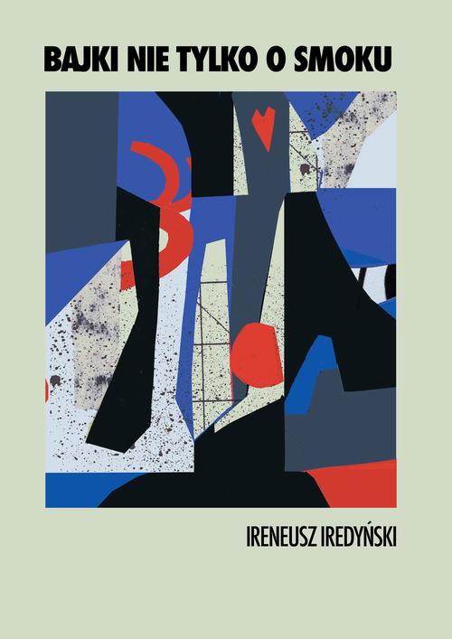 Tytuł: Bajki nie tylko o smoku
Autor: Ireneusz Iredyński
Wydawnictwo: Estymator
Formaty: EPUB, PDF, MOBI