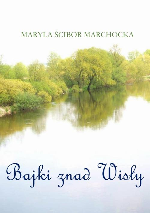 Tytuł: Bajki znad Wisły
Autor: Maryla Ścibor-Marchocka
Wydawnictwo: Wydawnictwo e-bookowo
Formaty: EPUB, MOBI, PDF