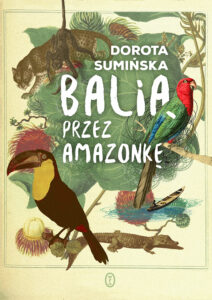 Tytuł: Balią przez Amazonkę
Autor: Dorota Sumińska
Wydawnictwo: Wydawnictwo Literackie
Formaty: EPUB, MOBI