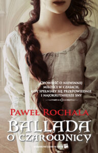 Tytuł: Ballada o czarownicy
Autor: Paweł Rochala
Wydawnictwo: Czarno na Białym
Formaty: EPUB, MOBI
