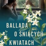 Tytuł: Ballada o śniących kwiatach
Autor: Joanna Szarańska
Wydawnictwo: Czwarta Strona
Formaty: EPUB, MOBI