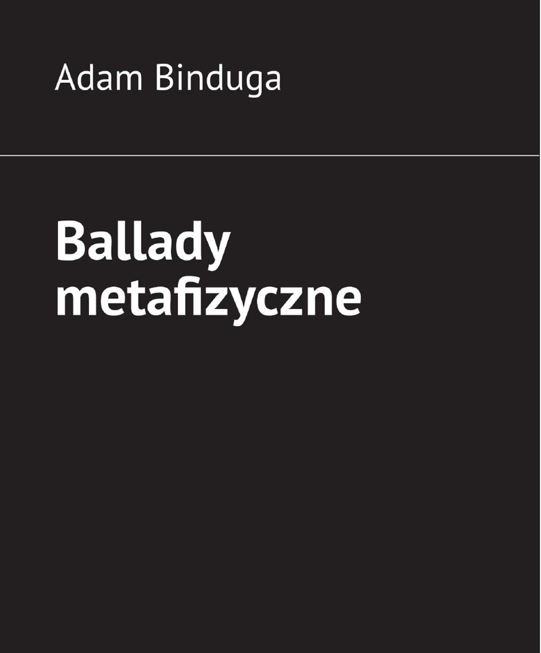 Tytuł: Ballady metafizyczne
Autor: Adam Binduga
Wydawnictwo: Ebookowo
Formaty: EPUB, MOBI