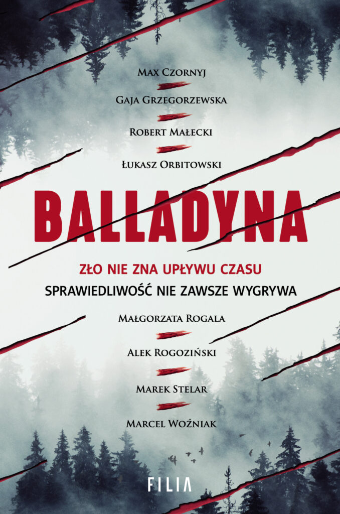 Tytuł: Balladyna
Autor: Max Czornyj, Gaja Grzegorzewska, Robert Małecki, Łukasz Orbitowski, Małgorzata Rogala, Aleksander Rogoziński, Marek Stelar, Marcel Woźniak
Wydawnictwo: FILIA
Formaty: EPUB, MOBI