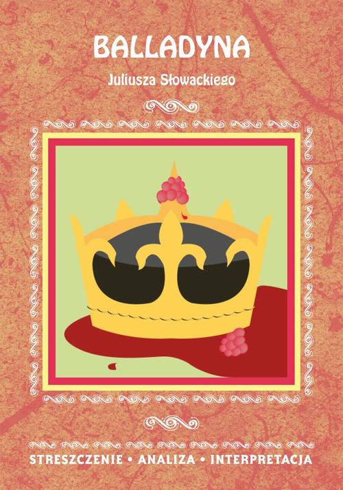 Tytuł: Balladyna Juliusza Słowackiego. Streszczenie, analiza, interpretacja
Autor: Danuta Anusiak
Wydawnictwo: Literat
Formaty: PDF