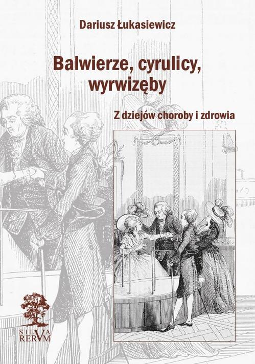 Tytuł: Balwierze, cyrulicy, wyrwizęby. Z dziejów choroby i zdrowia
Autor: Dariusz Łukasiewicz
Wydawnictwo: Silva Rerum
Formaty: PDF, EPUB