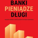 Banki, pieniądze, długi. Nieznana prawda o współczesnym systemie finansowym — okładka e-booka