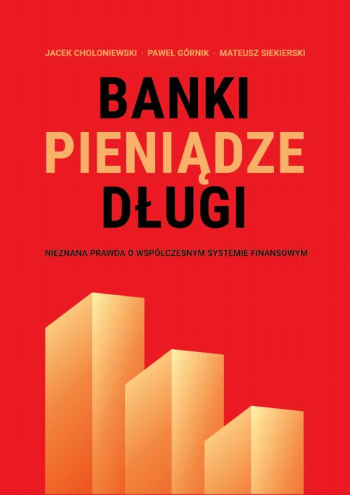 Banki, pieniądze, długi. Nieznana prawda o współczesnym systemie finansowym — okładka e-booka