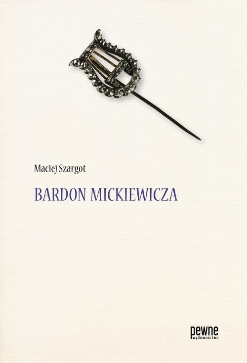 Tytuł: Bardon Mickiewicza
Autor: Maciej Szargot
Wydawnictwo: Pewne Wydawnictwo
Formaty: PDF
