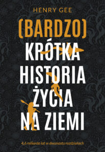 Tytuł: (Bardzo) krótka historia życia na Ziemi. 4,6 miliarda lat w dwunastu rozdziałach
Autor: Henry Gee
Wydawnictwo: Zysk i S-ka
Formaty: EPUB, MOBI