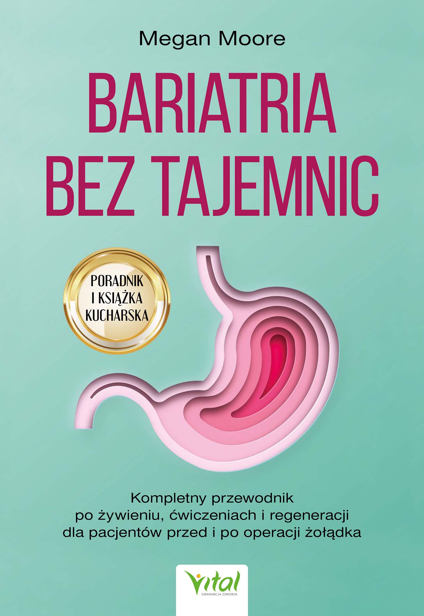 Tytuł: Bariatria bez tajemnic. Kompletny przewodnik po żywieniu, ćwiczeniach i regeneracji dla pacjentów przed i po operacji żołądka "
Autor: Megan Moore
Wydawnictwo: Studio Astropsychologii
Formaty: EPUB, PDF, MOBI