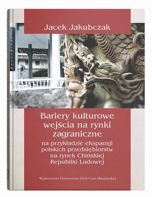 Bariery kulturowe wejścia na rynki zagraniczne na przykładzie ekspansji polskich przedsiębiorstw na rynek Chińskiej Republiki Ludowej — okładka e-booka